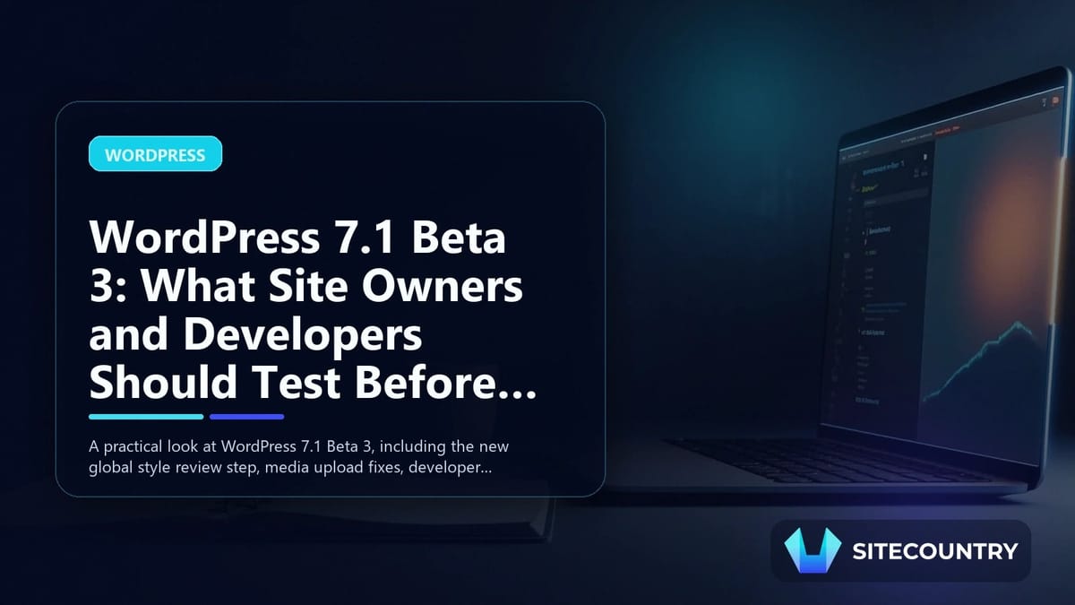 WordPress 7.1 Beta 3: What Site Owners and Developers Should Test Before the August 2026 Release